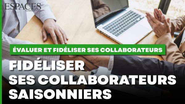 Évaluer et fidéliser ses collaborateurs - Fidéliser ses collaborateurs saisonniers