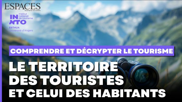 Comprendre et décrypter le tourisme avec l'Esthua - Le territoire des touristes et celui des habitan